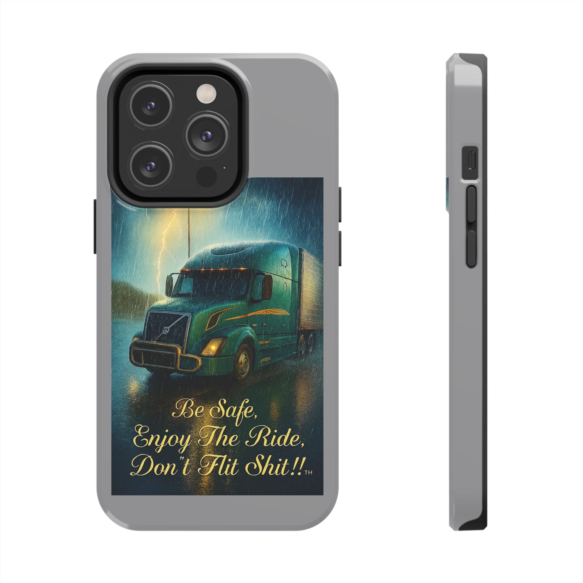Truck Driver Tough Phone Case — "Be Safe, Enjoy The Ride, Don't Hit Shit”