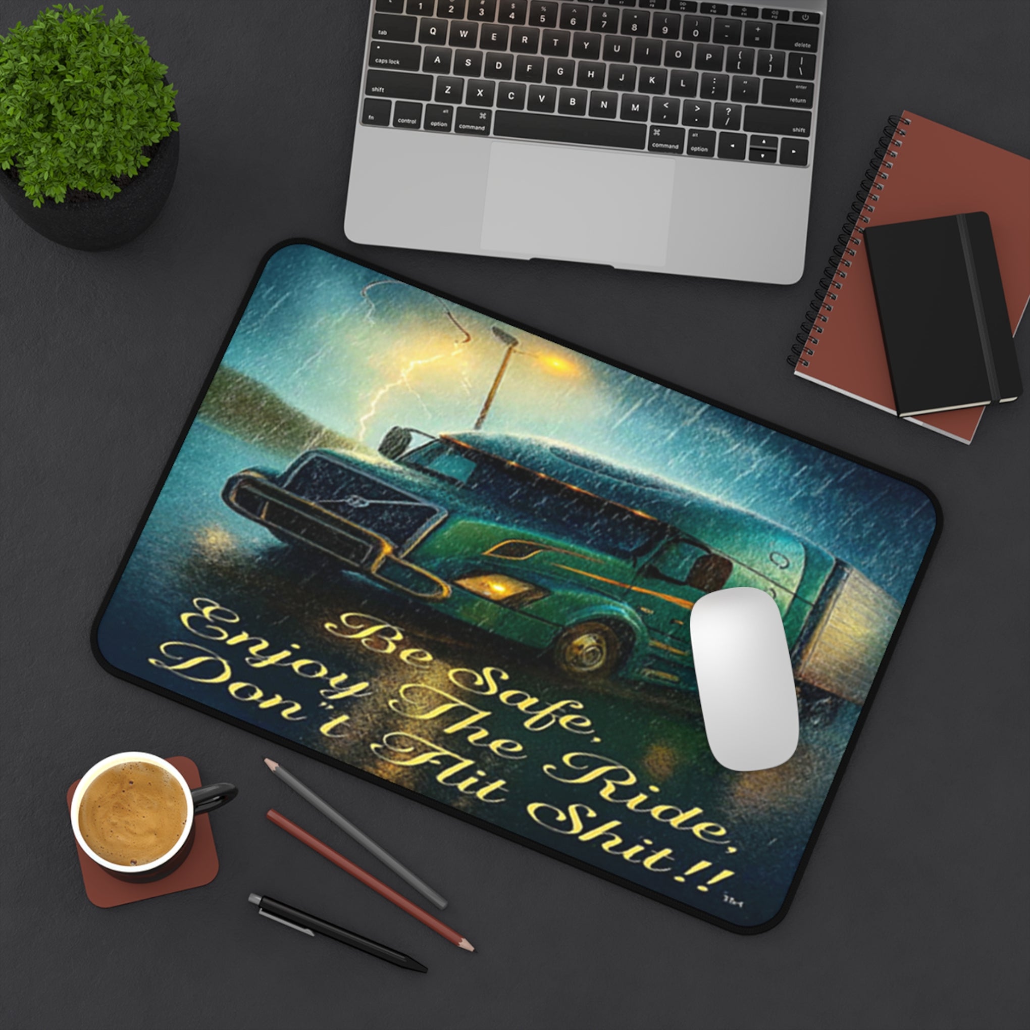 Trucker Desk Mat — "Be Safe, Enjoy The Ride, Don’t Flit Shit!!"
