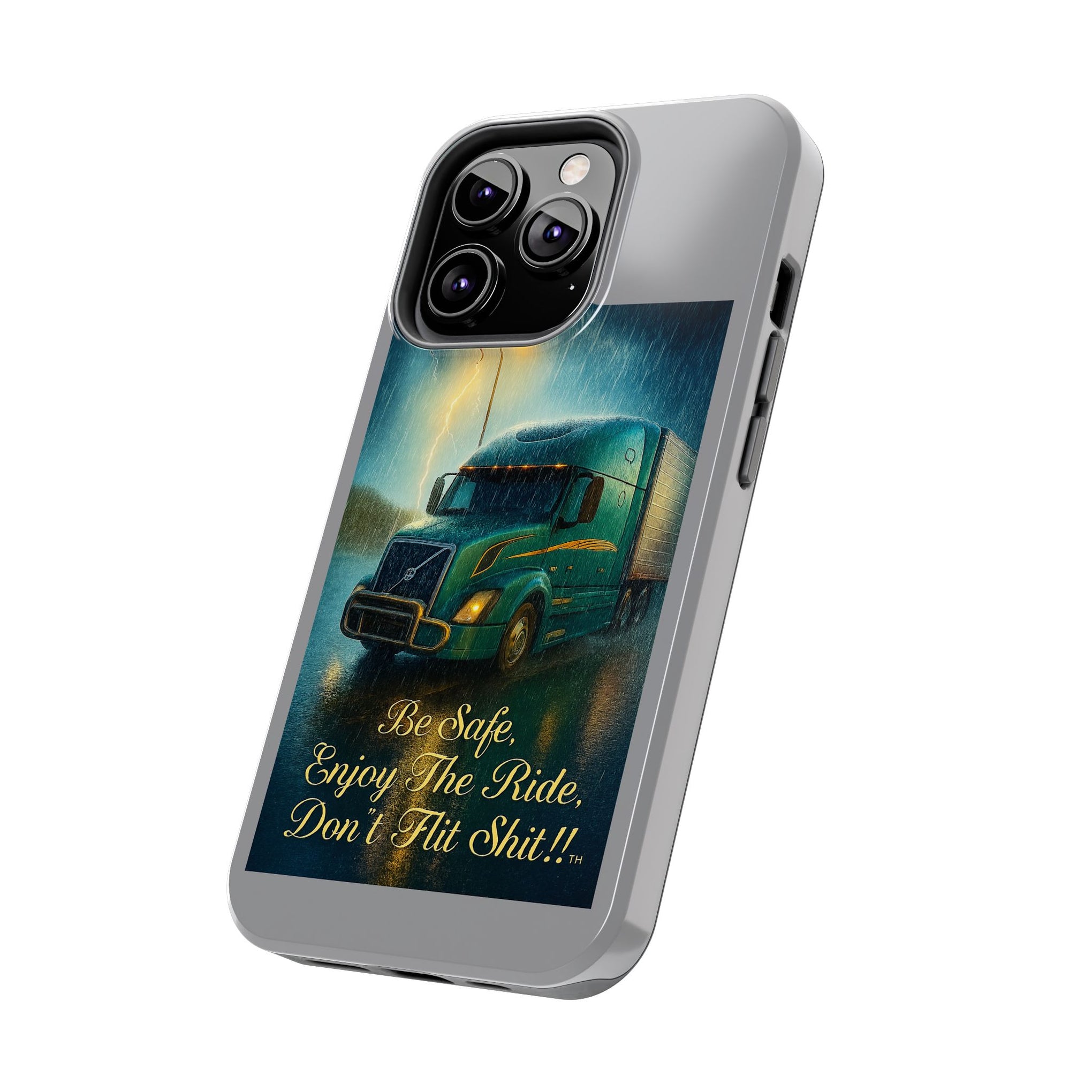 Truck Driver Tough Phone Case — "Be Safe, Enjoy The Ride, Don't Hit Shit”