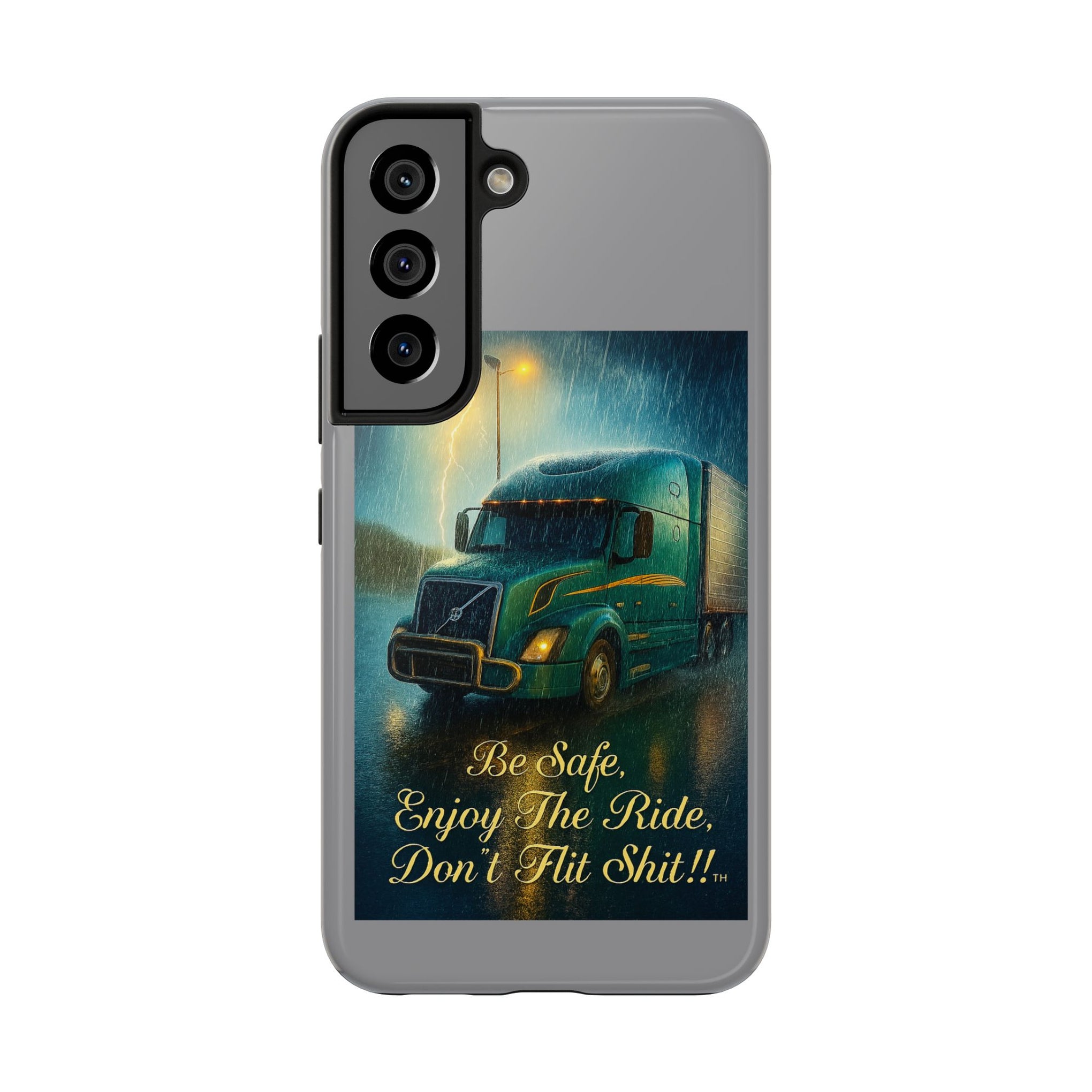 Truck Driver Tough Phone Case — "Be Safe, Enjoy The Ride, Don't Hit Shit”