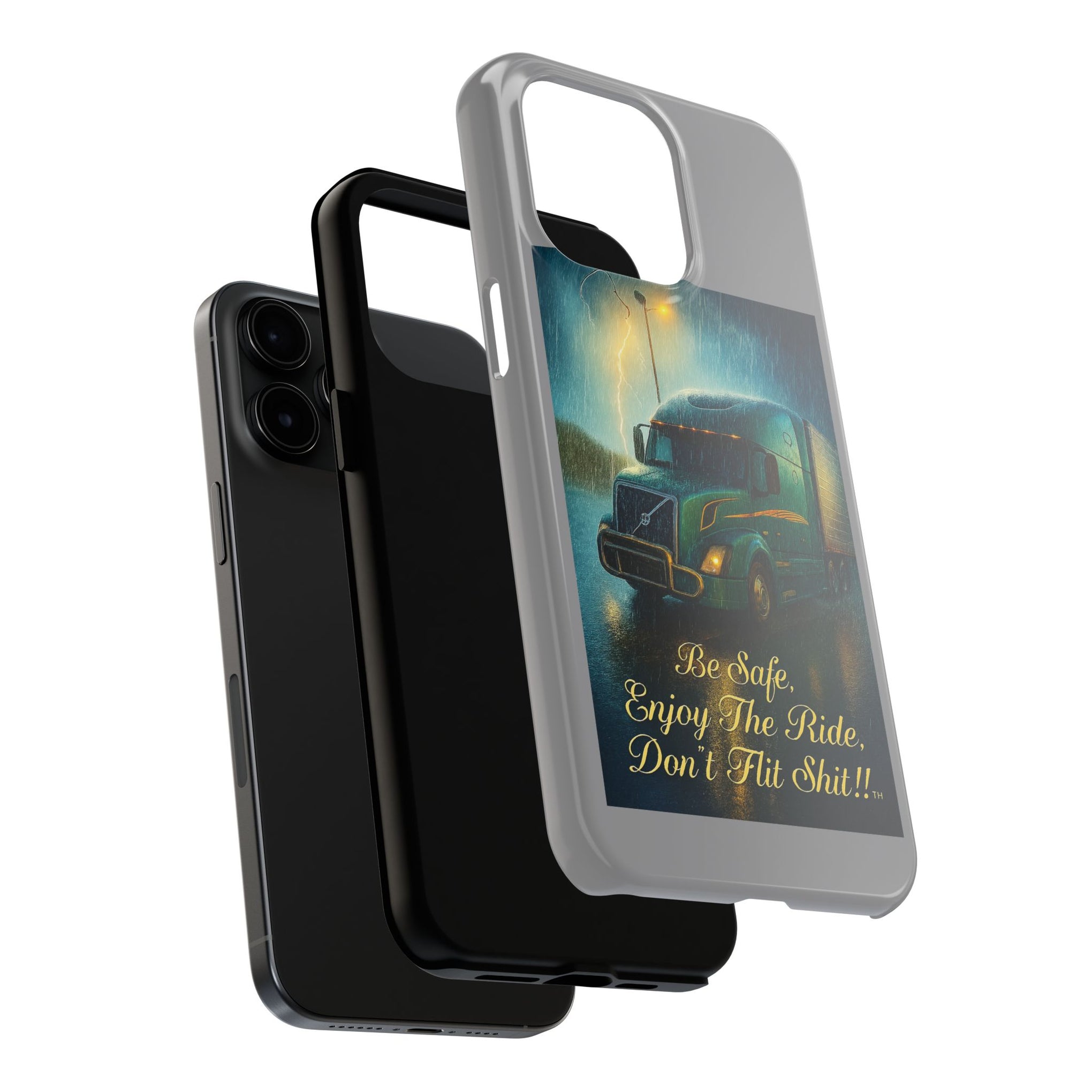 Truck Driver Tough Phone Case — "Be Safe, Enjoy The Ride, Don't Hit Shit”