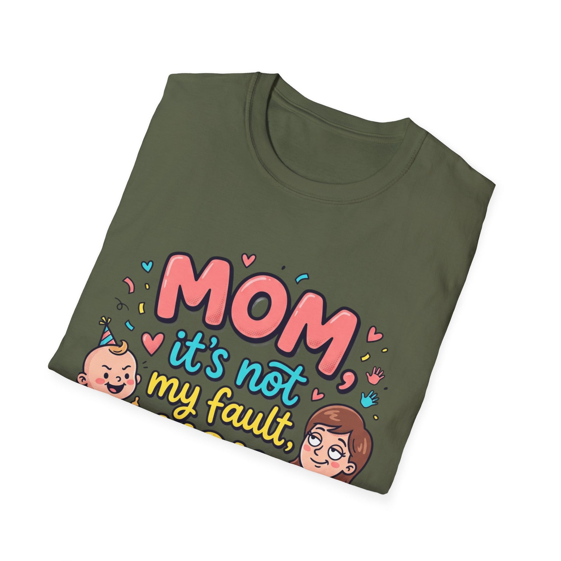 Mom It's Not My Fault You Made Me T-Shirt — Funny Mother's Day Gift
