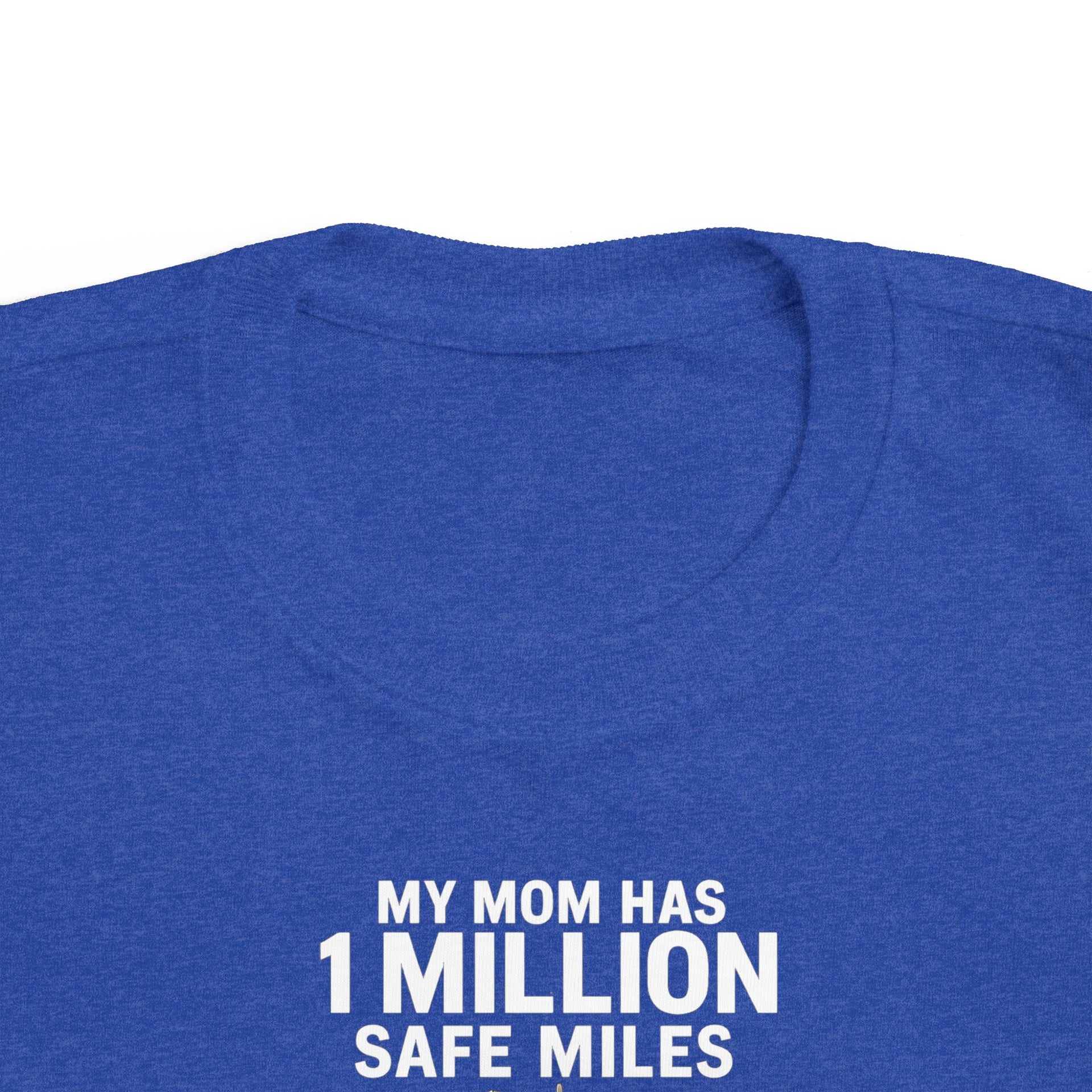 Toddler Tee – “My Mom Has 1 Million Safe Miles” Cute Truck Driving Mom Shirt for Kids