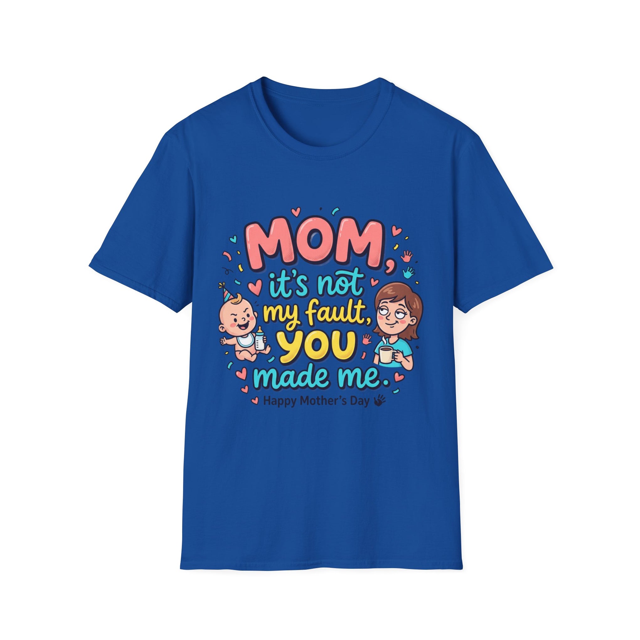 Mom It's Not My Fault You Made Me T-Shirt — Funny Mother's Day Gift
