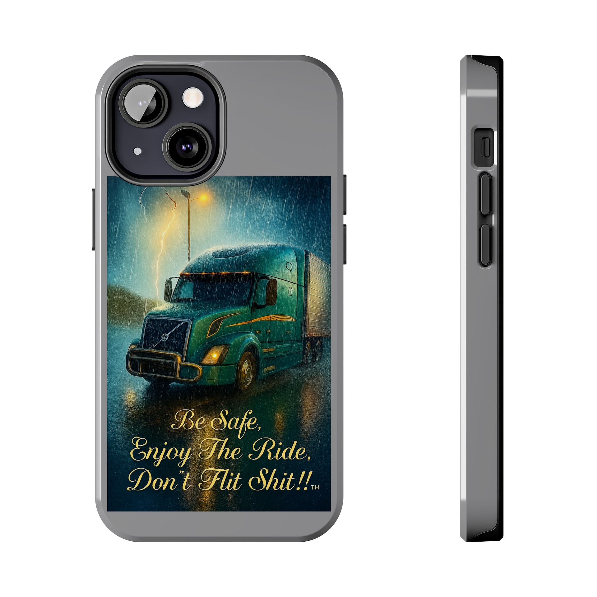 Truck Driver Tough Phone Case — "Be Safe, Enjoy The Ride, Don't Hit Shit”