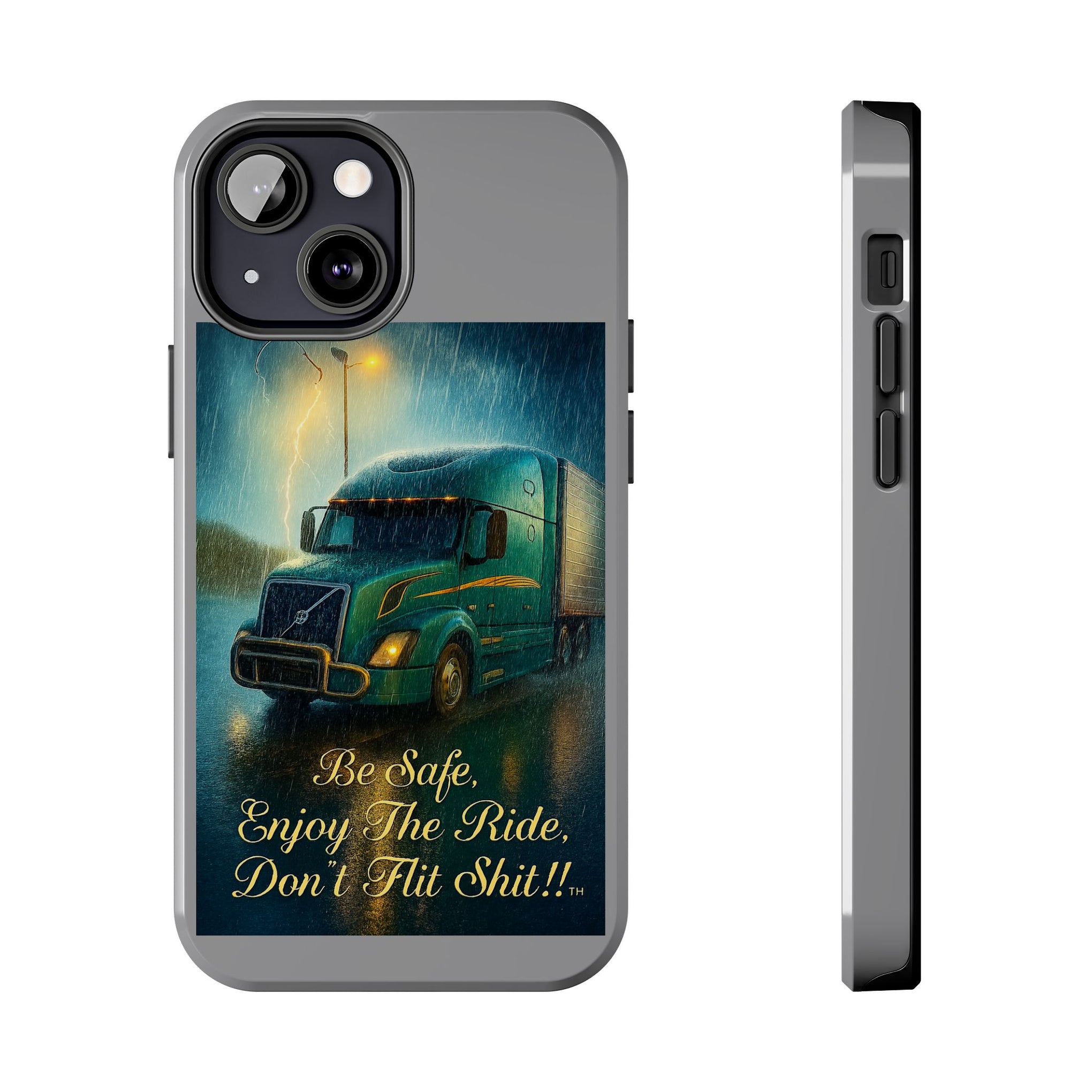 Truck Driver Tough Phone Case — "Be Safe, Enjoy The Ride, Don't Hit Shit”
