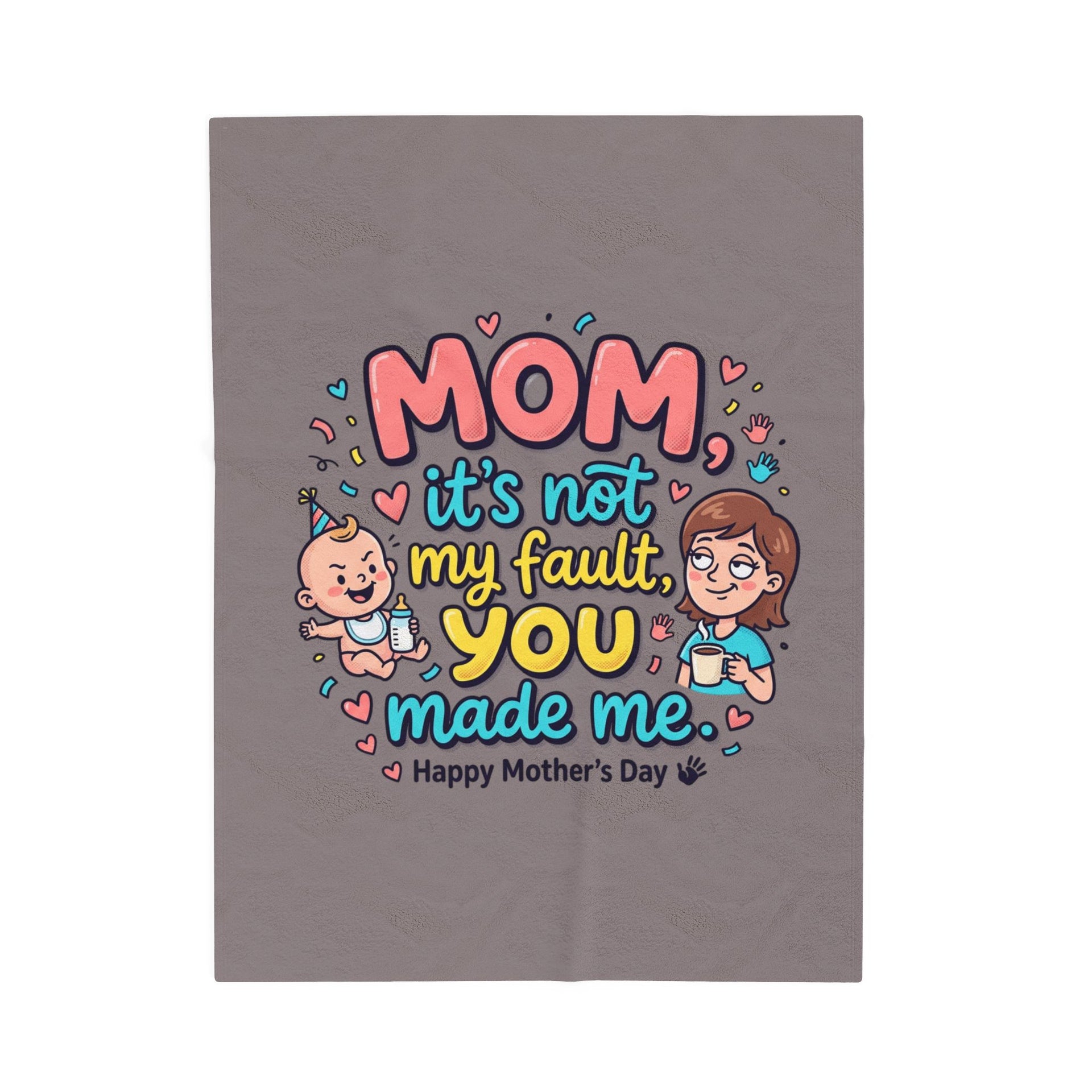 Mother’s Day Plush Blanket — “Mom it’s not my fault, you made me” Cute Funny Baby Design