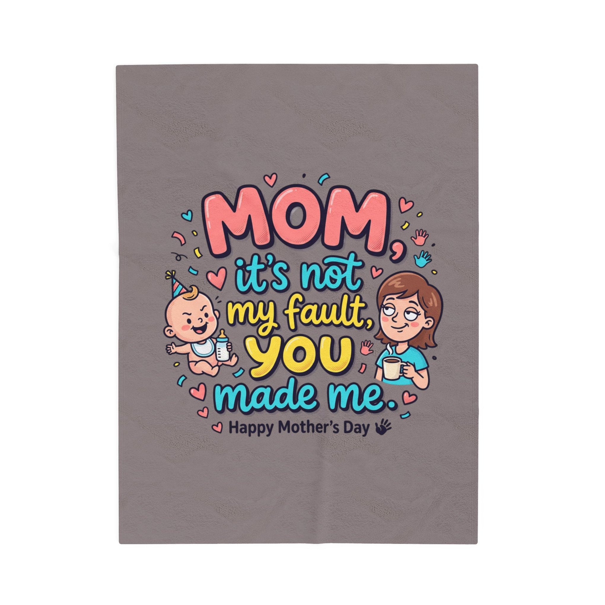 Mother’s Day Plush Blanket — “Mom it’s not my fault, you made me” Cute Funny Baby Design