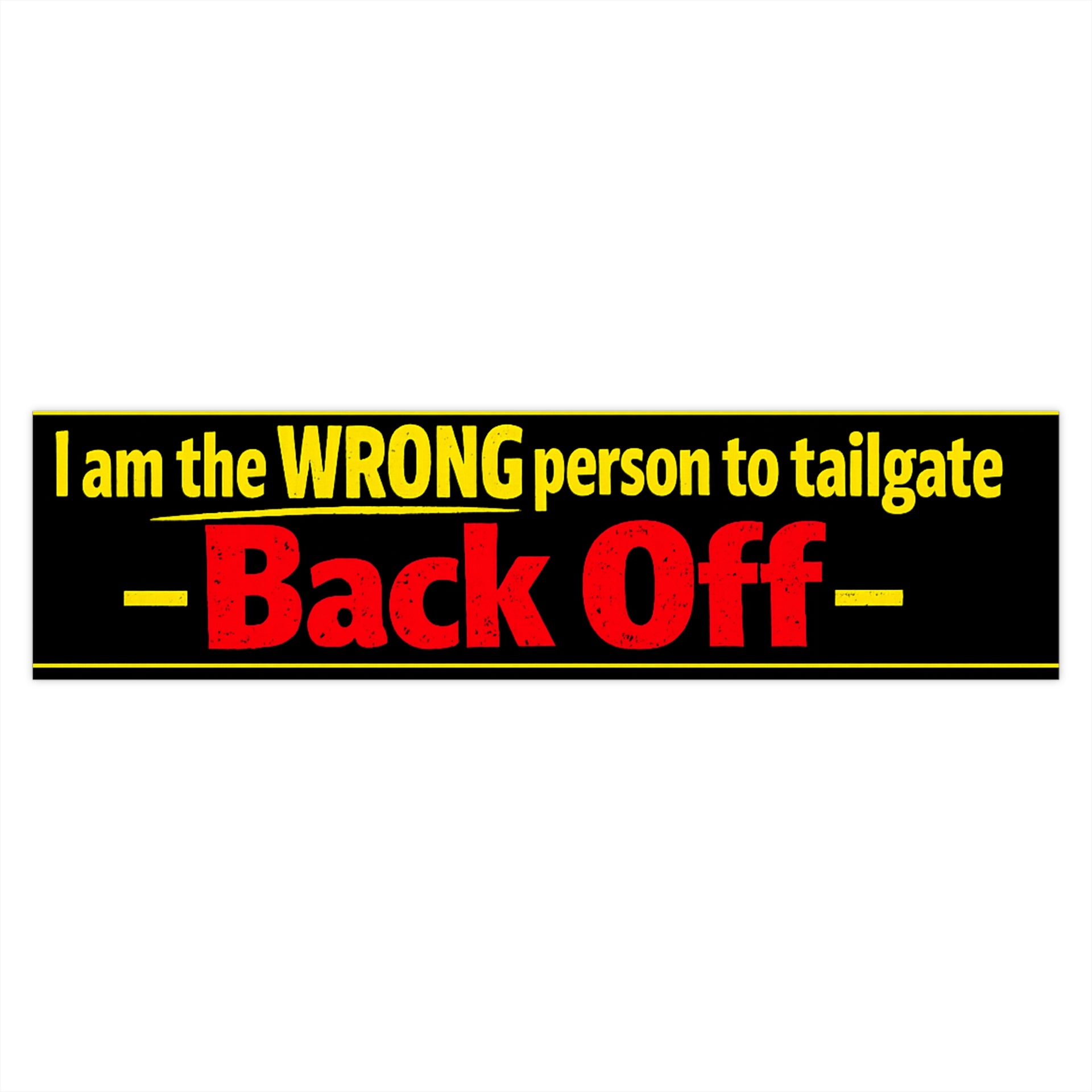 Back Off Bumper Sticker — "I am the WRONG person to tailgate" Car Decal