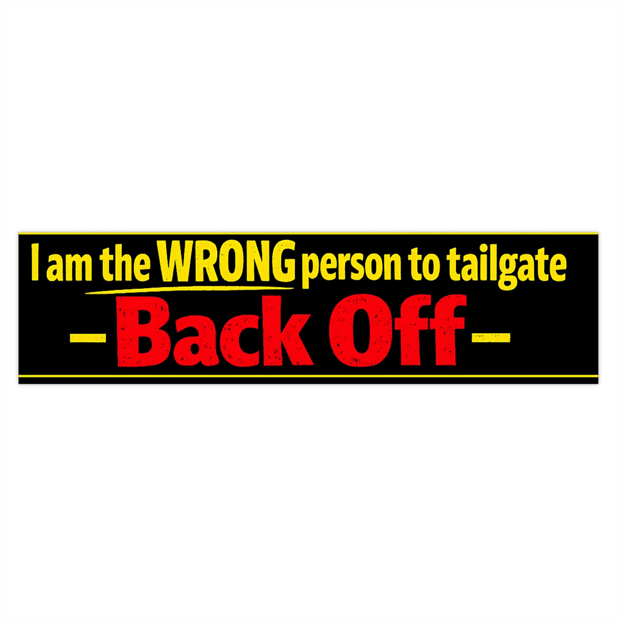 Back Off Bumper Sticker — "I am the WRONG person to tailgate" Car Decal