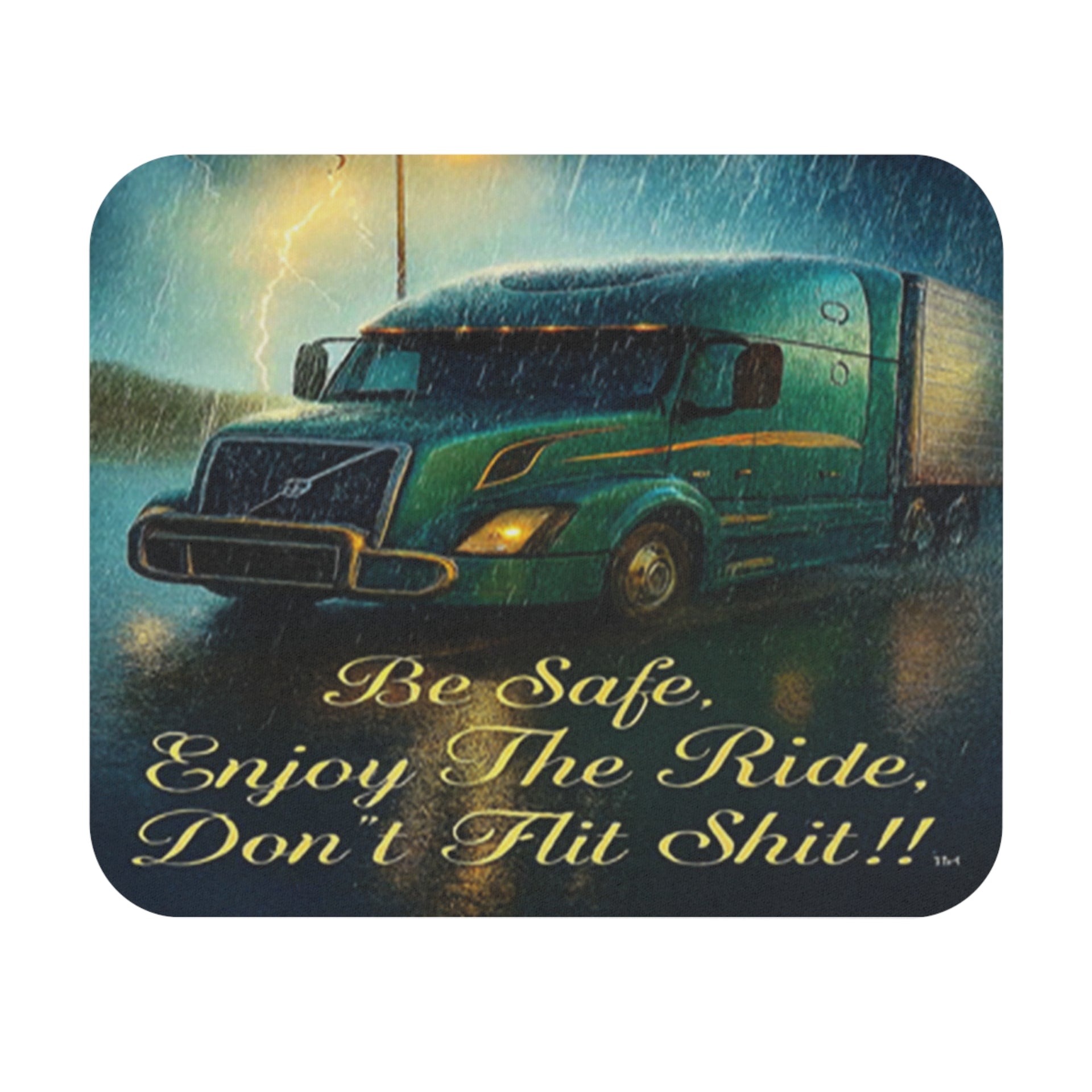 Truck Driver Mouse Pad — “Be Safe Enjoy The Ride Don’t Flit Shit!!”