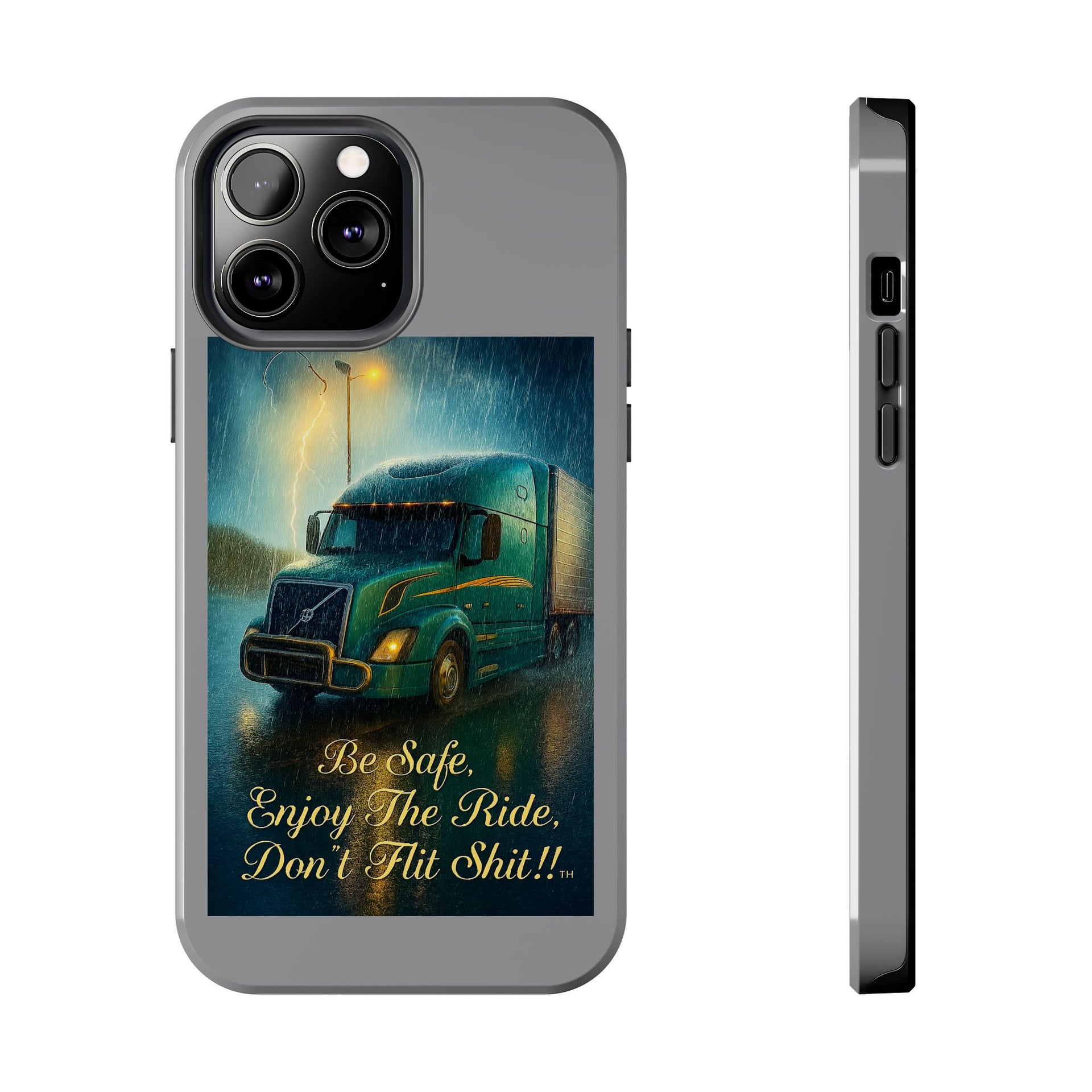 Truck Driver Tough Phone Case — "Be Safe, Enjoy The Ride, Don't Hit Shit”