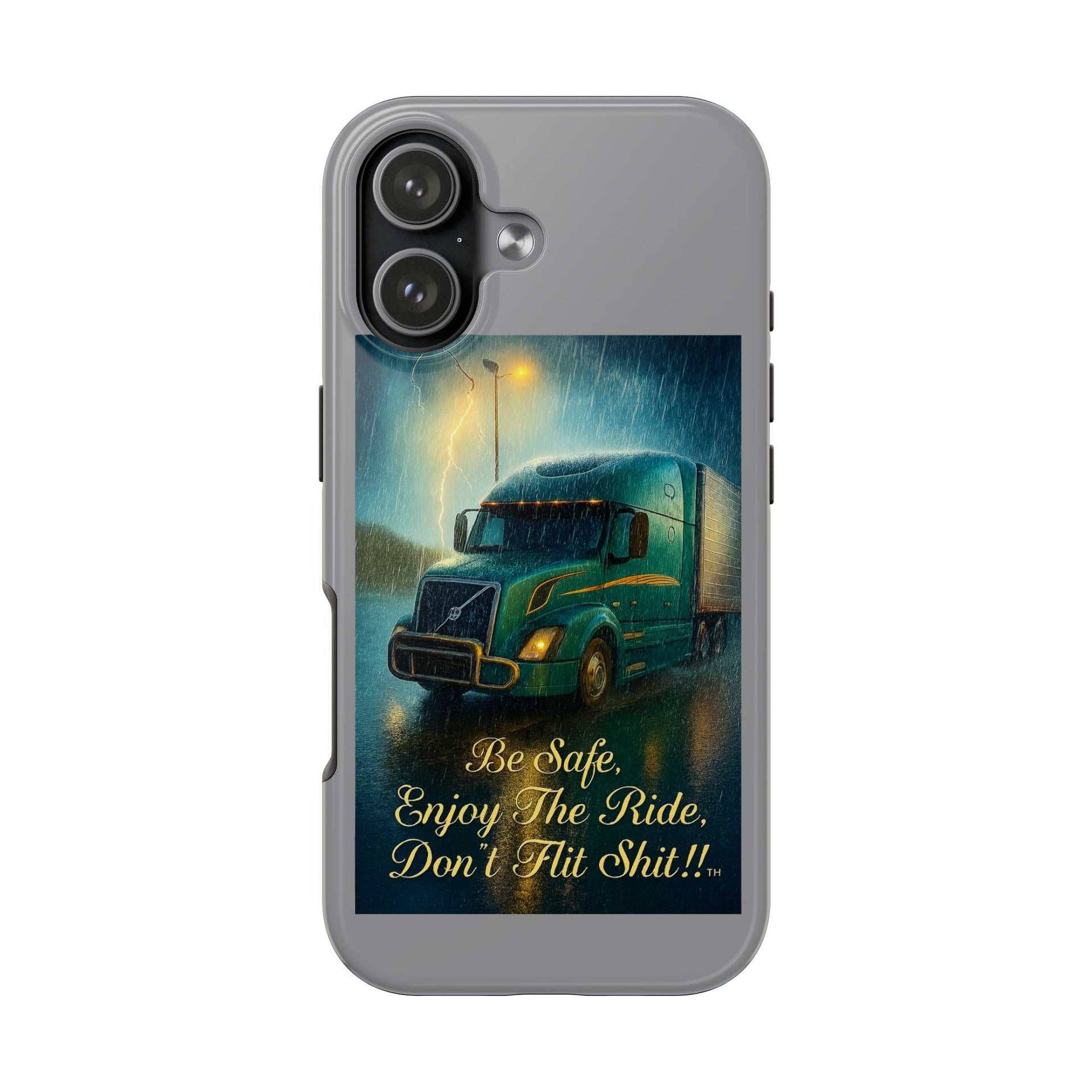 Truck Driver Tough Phone Case — "Be Safe, Enjoy The Ride, Don't Hit Shit”