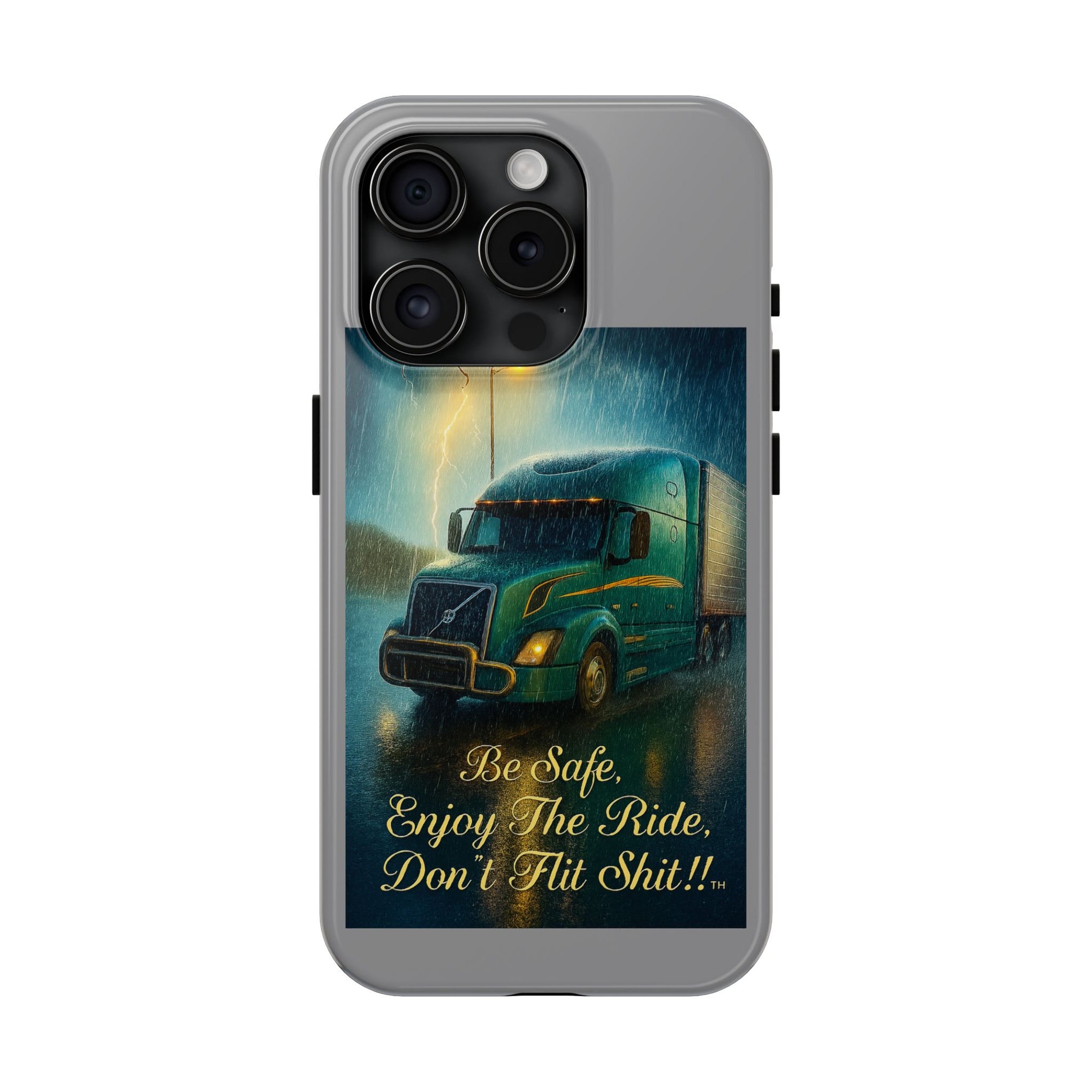 Truck Driver Tough Phone Case — "Be Safe, Enjoy The Ride, Don't Hit Shit”