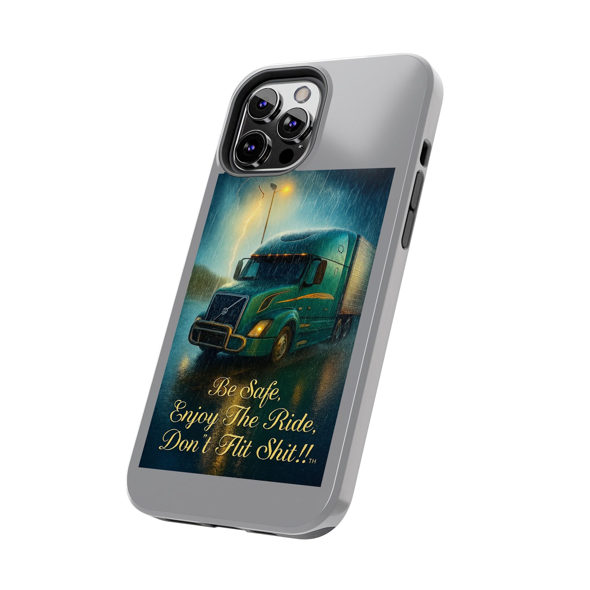 Truck Driver Tough Phone Case — "Be Safe, Enjoy The Ride, Don't Hit Shit”