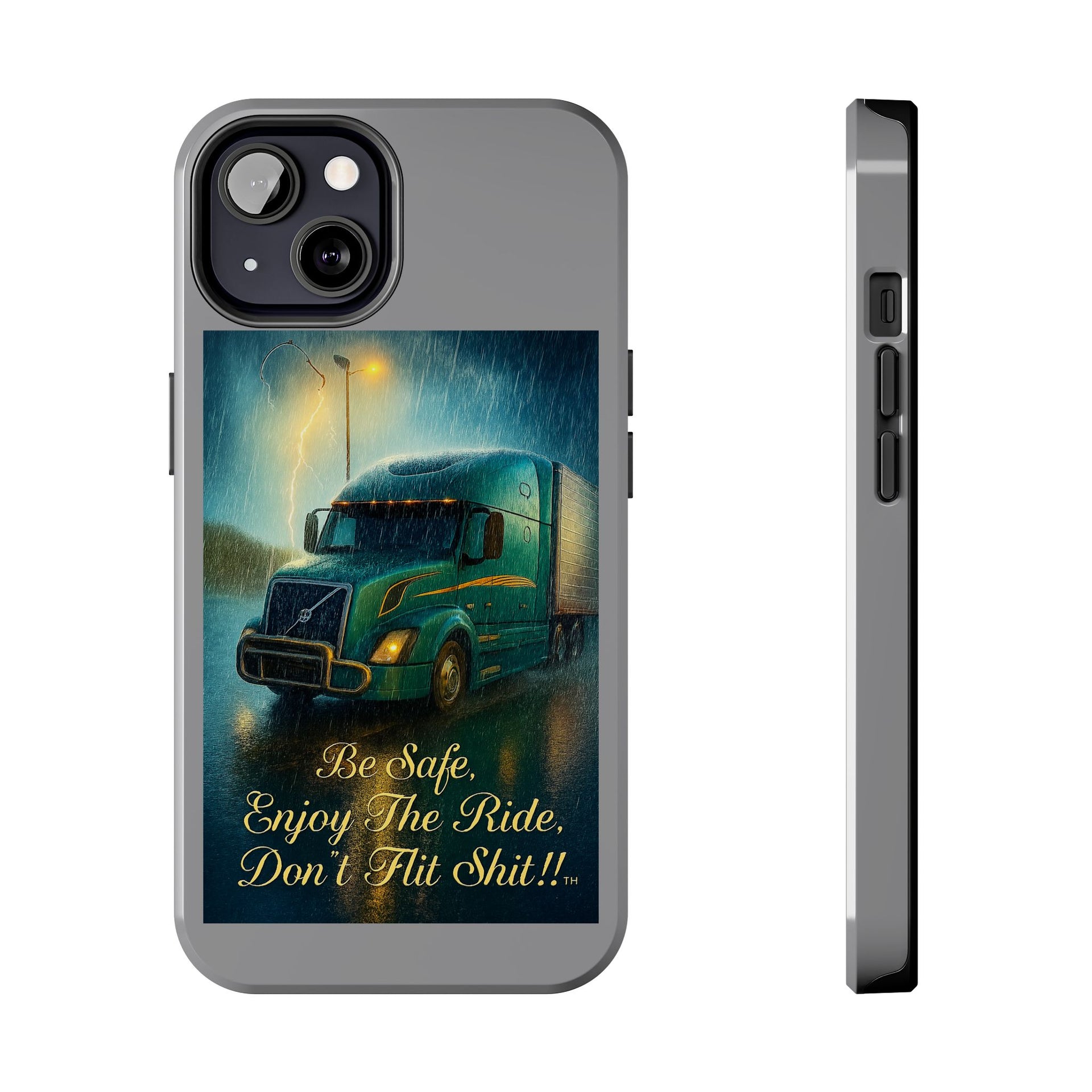 Truck Driver Tough Phone Case — "Be Safe, Enjoy The Ride, Don't Hit Shit”
