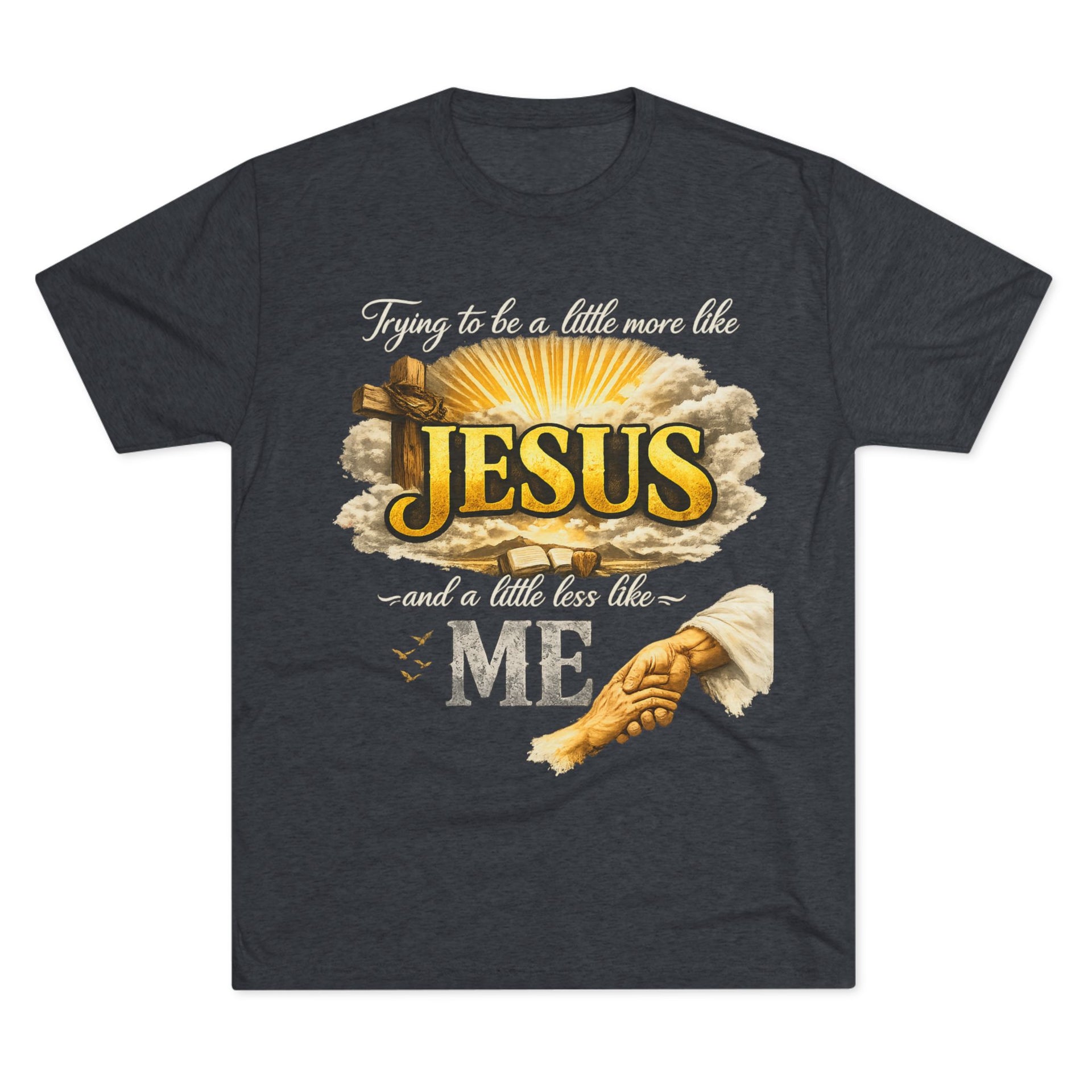 Jesus Hands T-Shirt — "Trying to be a little more like Jesus and a little less like me" Christian Faith Tee