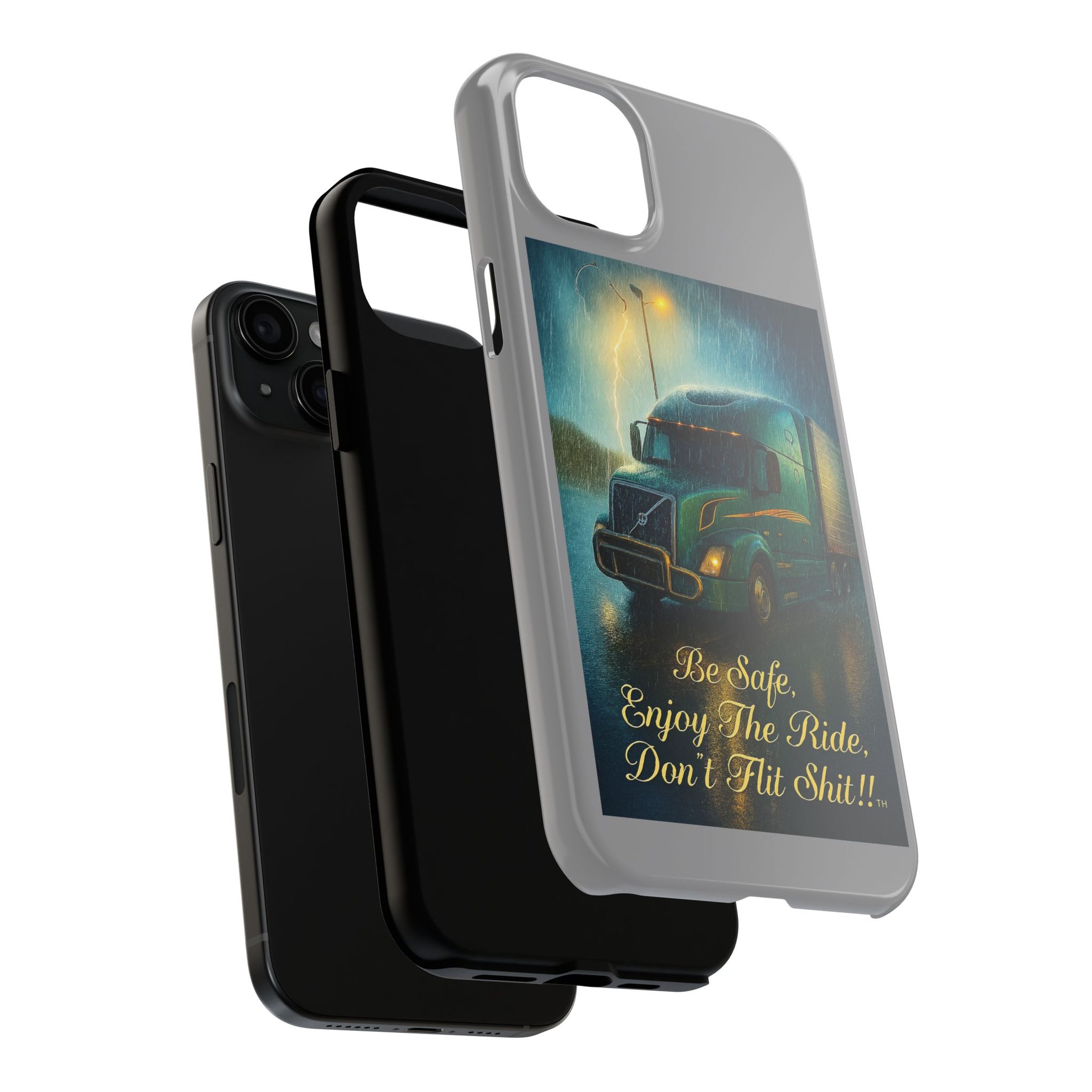 Truck Driver Tough Phone Case — "Be Safe, Enjoy The Ride, Don't Hit Shit”