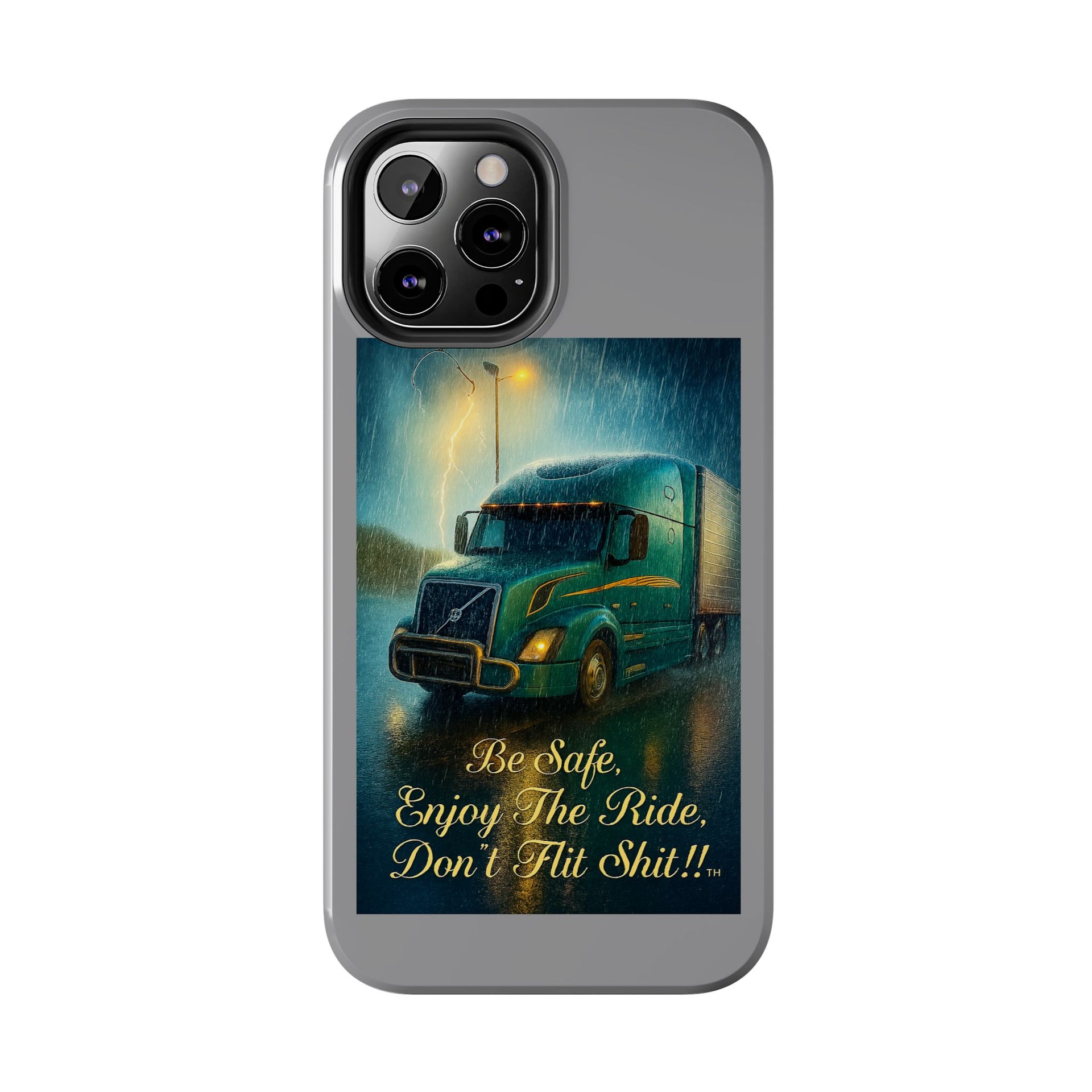 Truck Driver Tough Phone Case — "Be Safe, Enjoy The Ride, Don't Hit Shit”