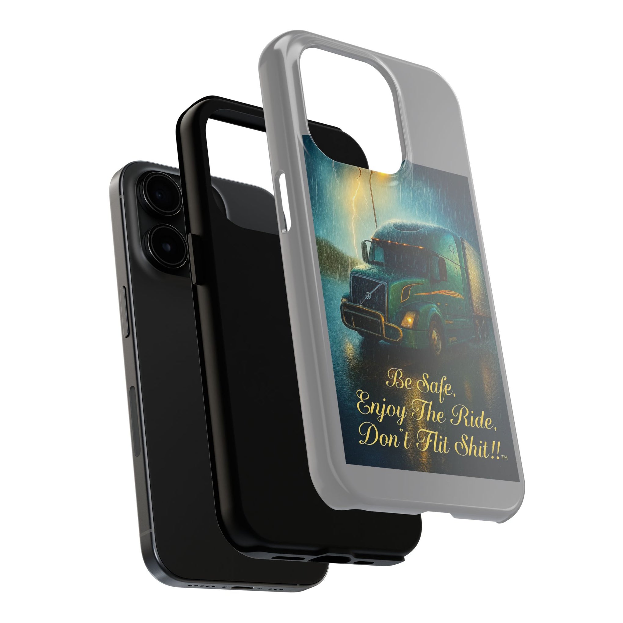 Truck Driver Tough Phone Case — "Be Safe, Enjoy The Ride, Don't Hit Shit”