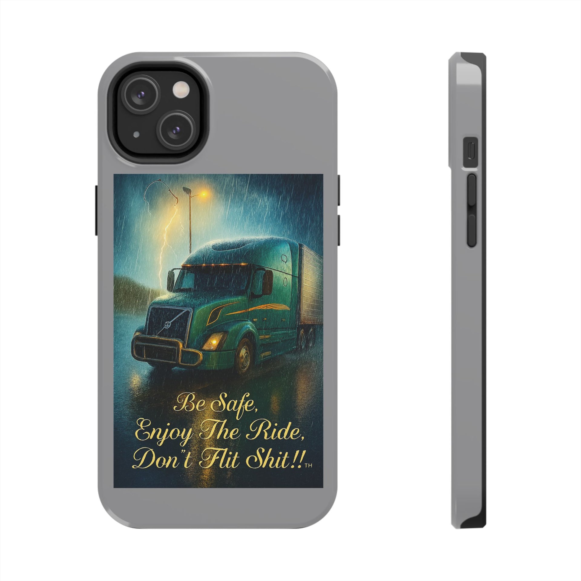 Truck Driver Tough Phone Case — "Be Safe, Enjoy The Ride, Don't Hit Shit”