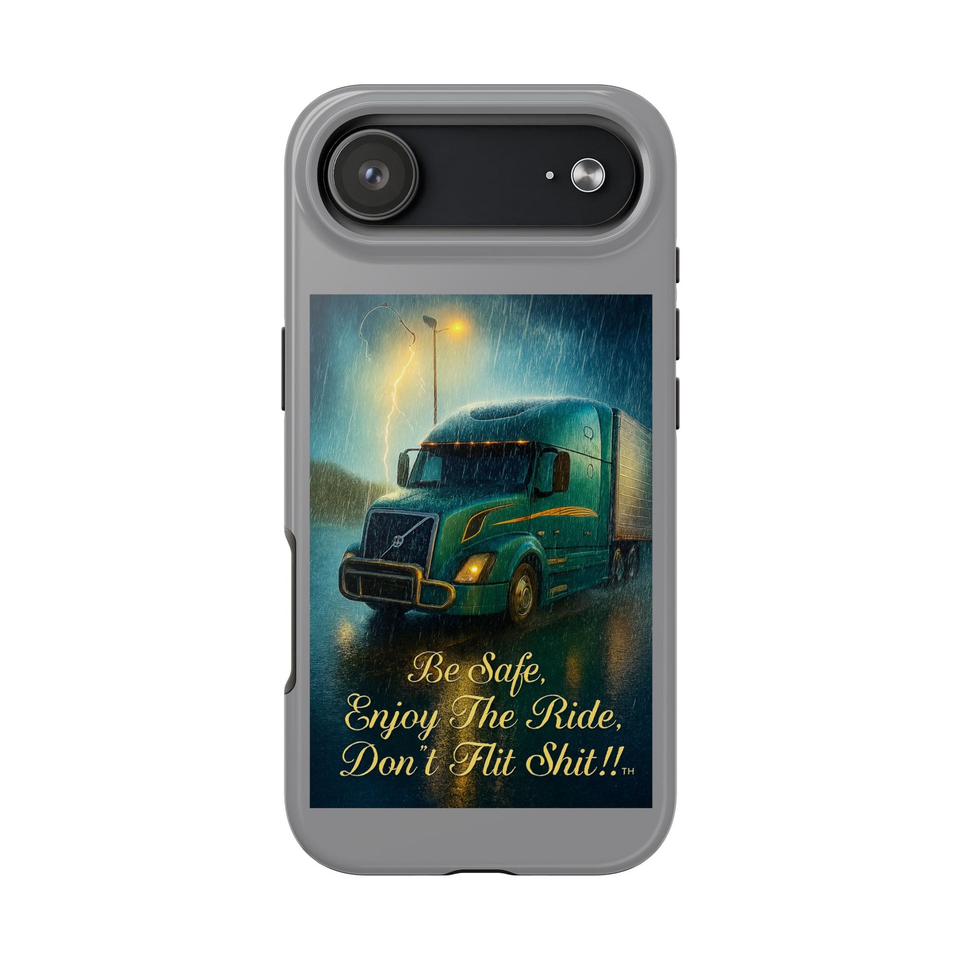 Truck Driver Tough Phone Case — "Be Safe, Enjoy The Ride, Don't Hit Shit”