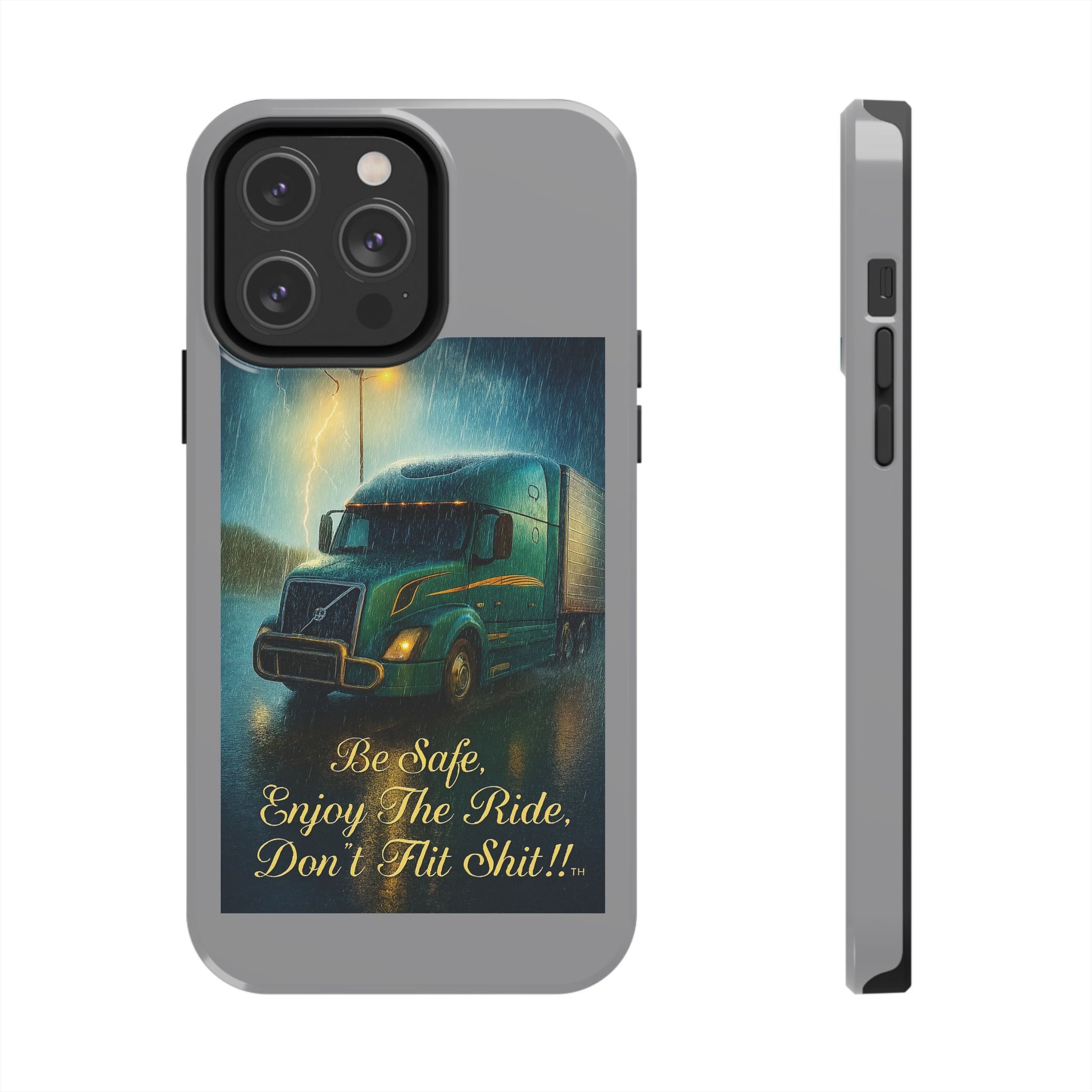 Truck Driver Tough Phone Case — "Be Safe, Enjoy The Ride, Don't Hit Shit”
