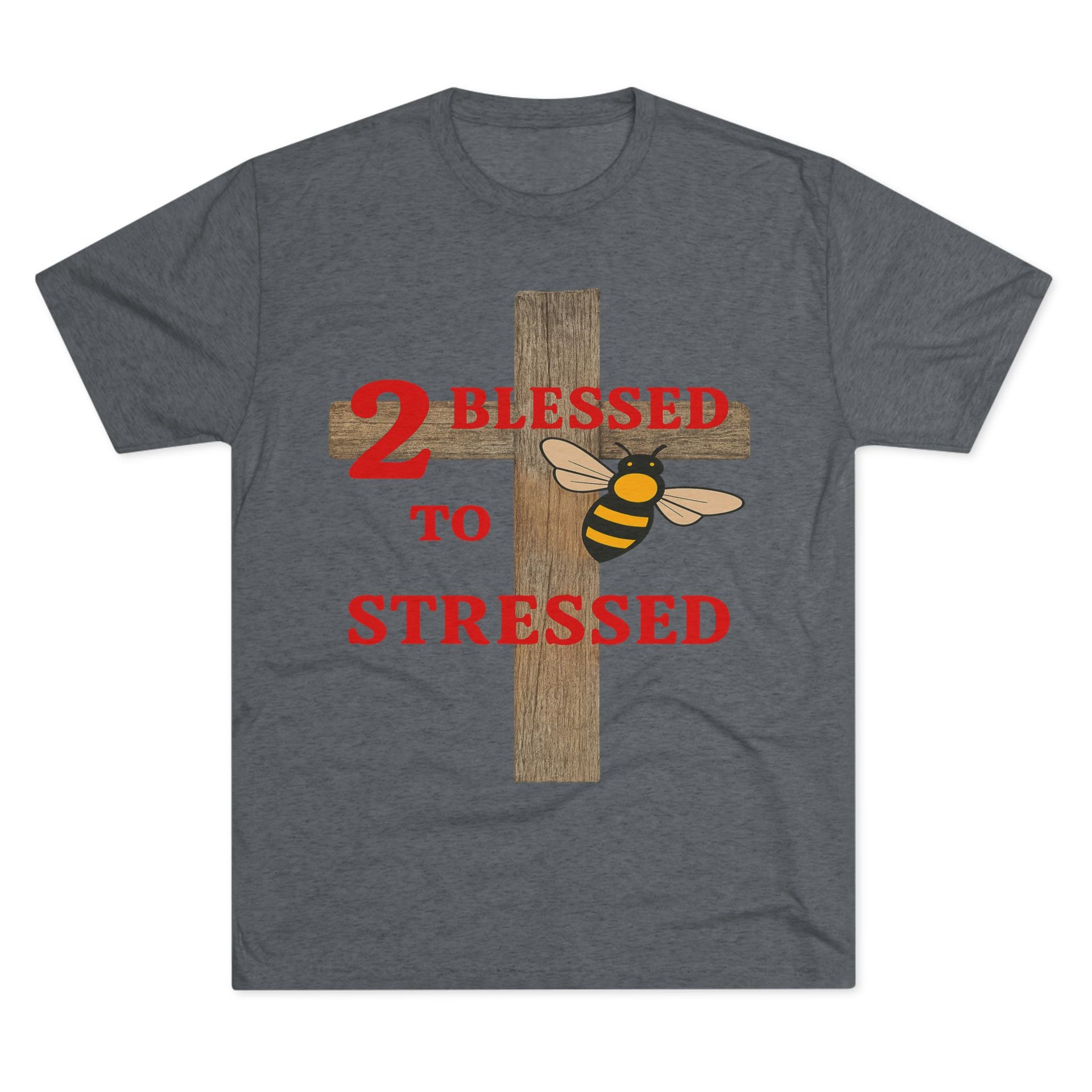 "To Blessed to Be Stressed" Unisex Tri-Blend Crew Tee