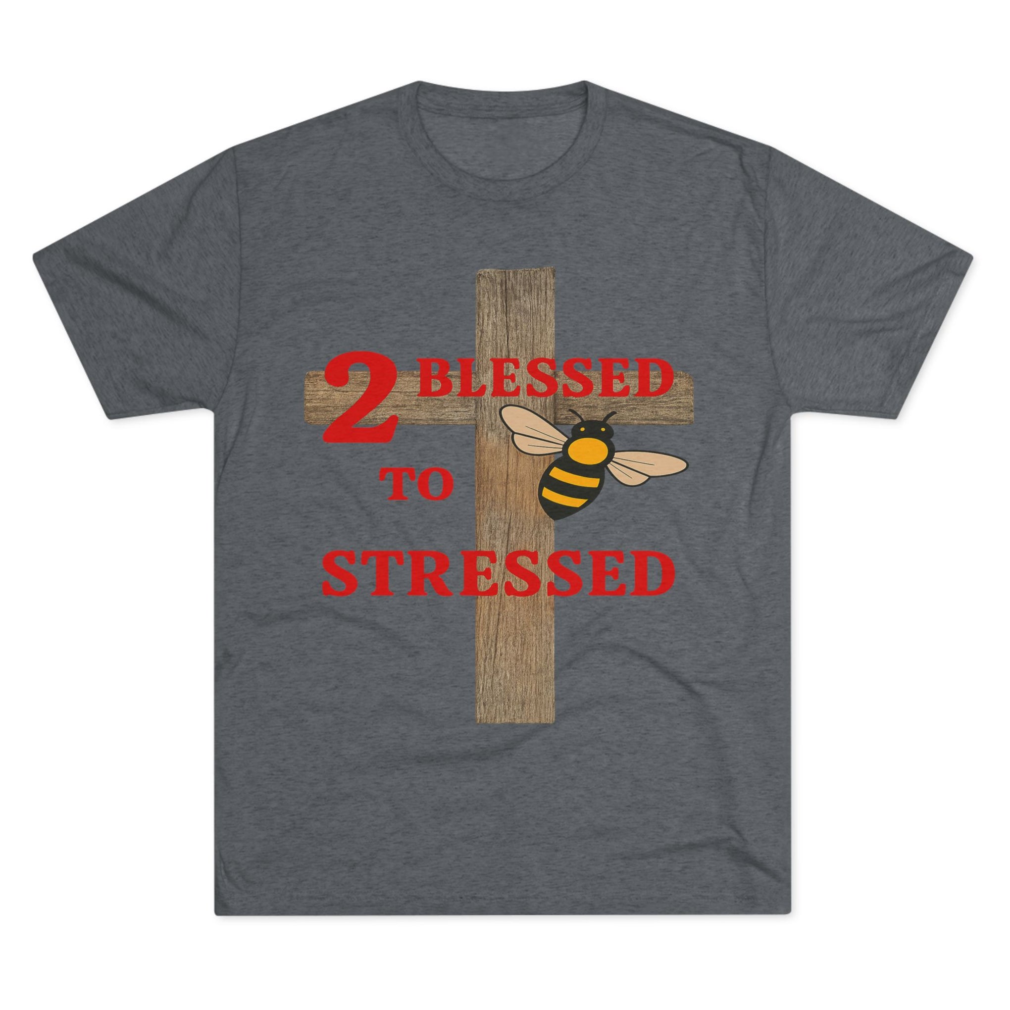 "To Blessed to Be Stressed" Unisex Tri-Blend Crew Tee