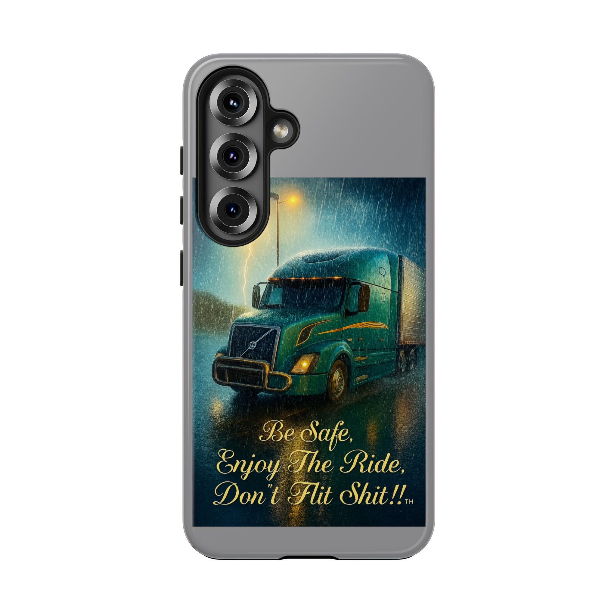 Truck Driver Tough Phone Case — "Be Safe, Enjoy The Ride, Don't Hit Shit”