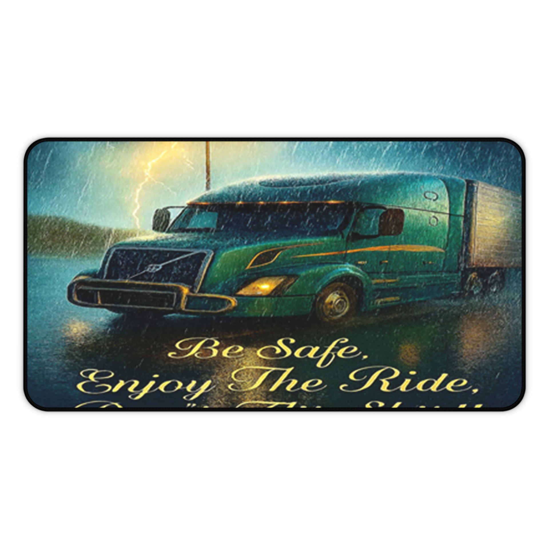 Trucker Desk Mat — "Be Safe, Enjoy The Ride, Don’t Flit Shit!!"
