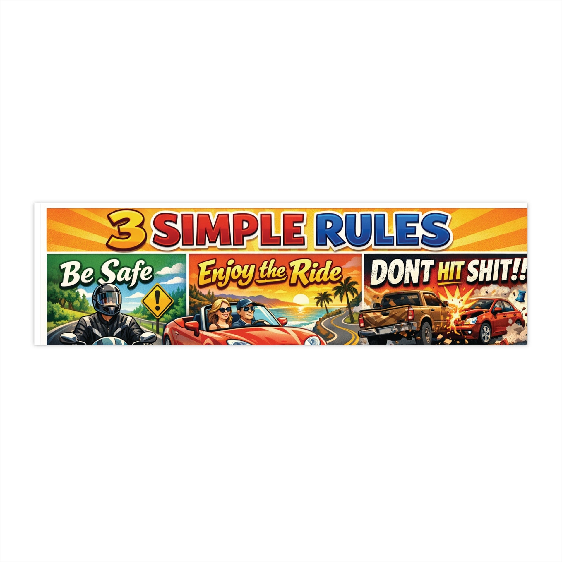 Bumper Sticker — “3 Simple Rules: Be Safe, Enjoy the Ride, Don't Hit Shit!”