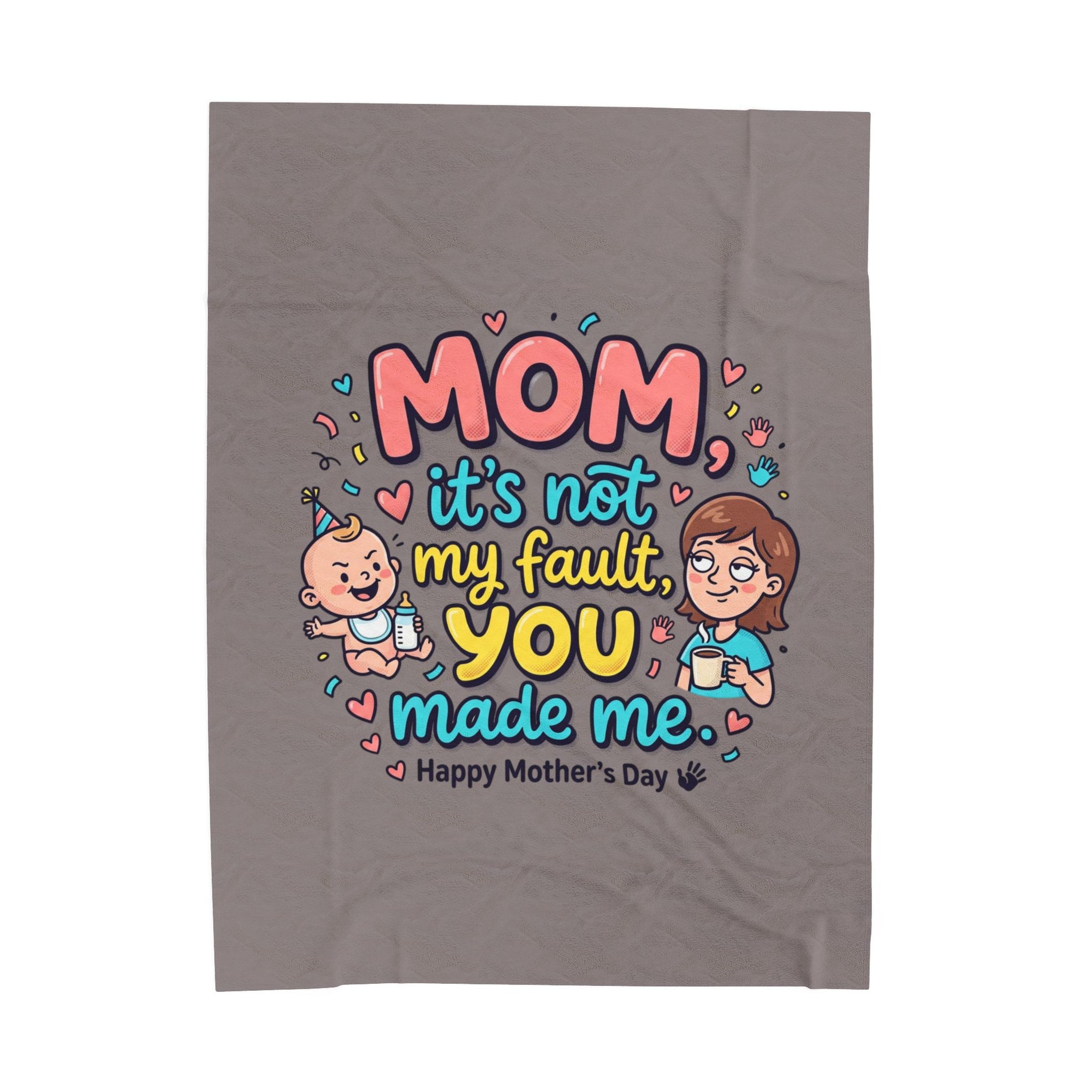 Mother’s Day Plush Blanket — “Mom it’s not my fault, you made me” Cute Funny Baby Design