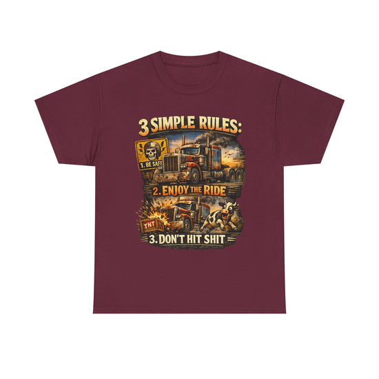 Trucker Tee — “3 Simple Rules: 1. Be Safe 2. Enjoy the Ride 3. Don’t Hit Shit”